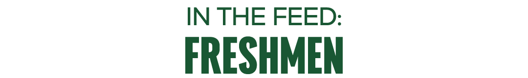IN THE FEED: FRESHMEN