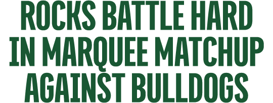 rocks battle hard in marquee matchup against bulldogs