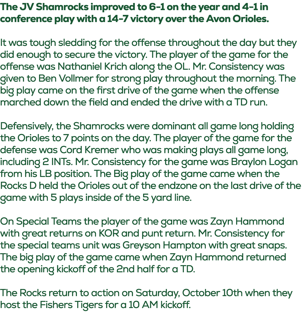 The JV Shamrocks improved to 6 1 on the year and 4 1 in conference play with a 14 7 victory over the Avon Orioles. It...