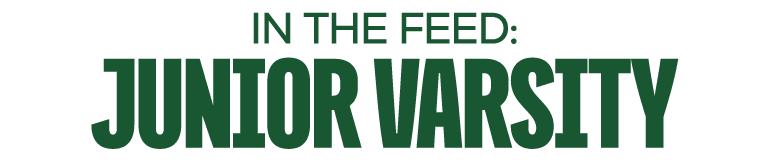 IN THE FEED: JUNIOR VARSITY