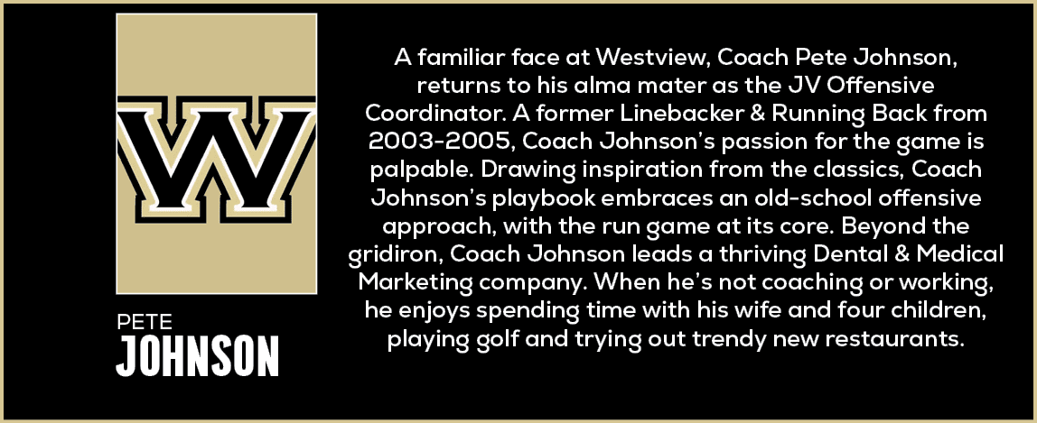  A familiar face at Westview, Coach Pete Johnson, returns to his alma mater as the JV Offensive Coordinator. A former...