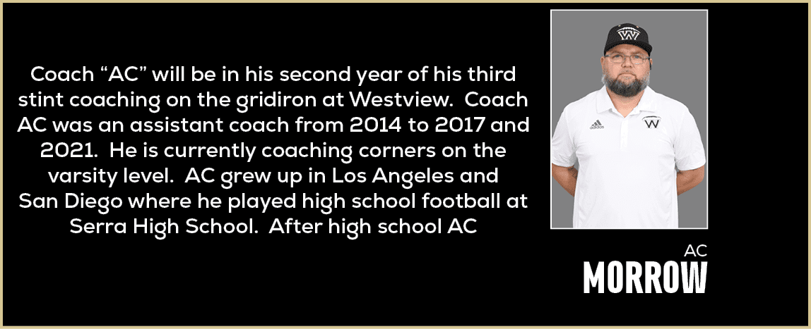  Coach “AC” will be in his second year of his third stint coaching on the gridiron at Westview. Coach AC was an assis...