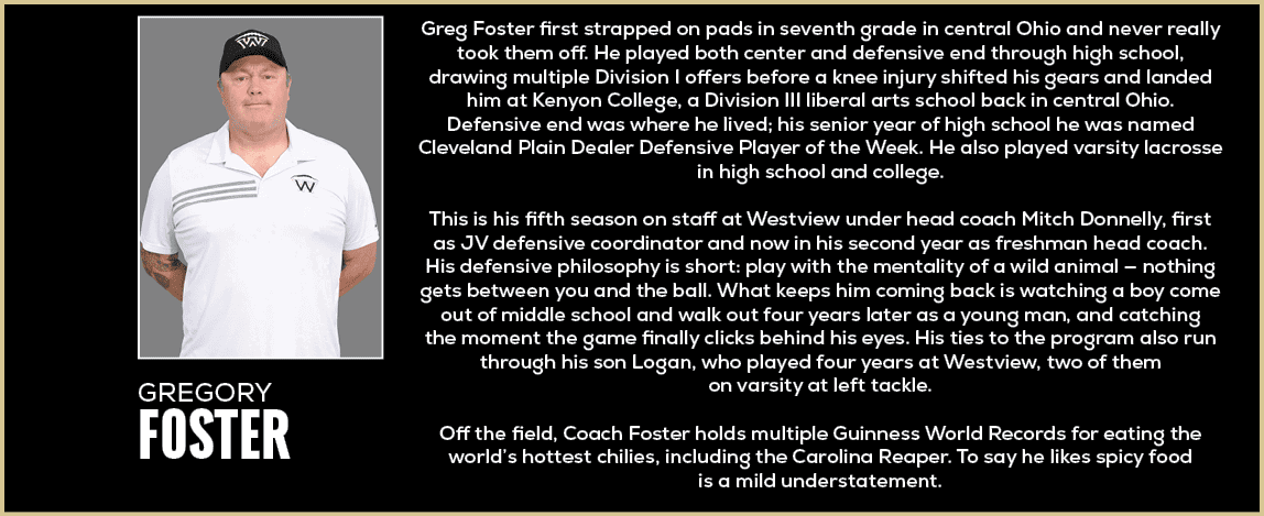 Greg Foster first strapped on pads in seventh grade in central Ohio and never really took them off. He played both ce...