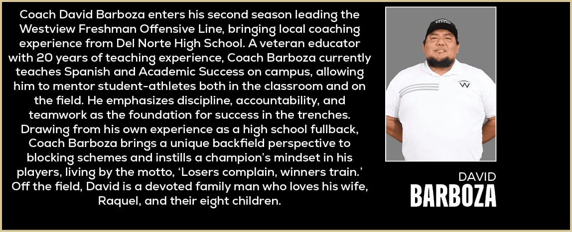 Coach David Barboza enters his second season leading the Westview Freshman Offensive Line, bringing local coaching ex...