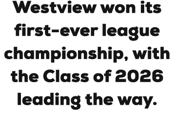 Westview won its first ever league championship, with the Class of 2026 leading the way.