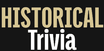 HISTORICAL Trivia