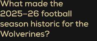 What made the 2025–26 football season historic for the Wolverines?