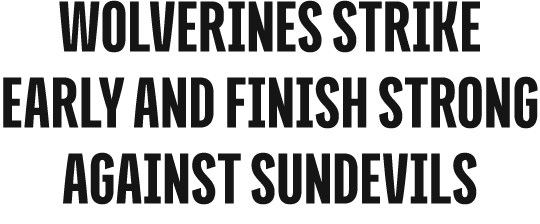 Wolverines Strike Early and Finish Strong Against Sundevils