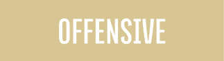 OFFENSIVE 