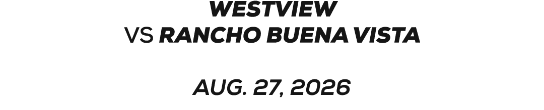 westview VS rancho buena vista AUG. 27, 2026 