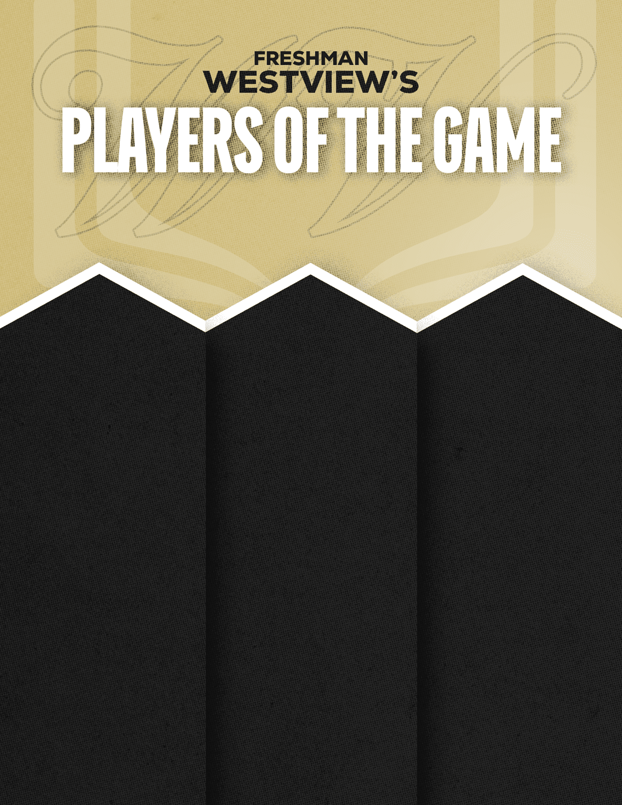 Freshman Westview's Players of the Game graphic with a gold and black background and space for three names or photos. Description generated by AI