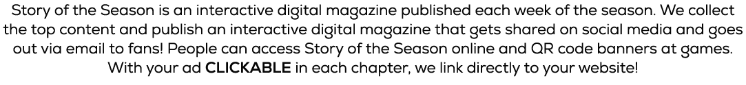 Story of the Season is an interactive digital magazine published each week of the season. We collect the top content ...