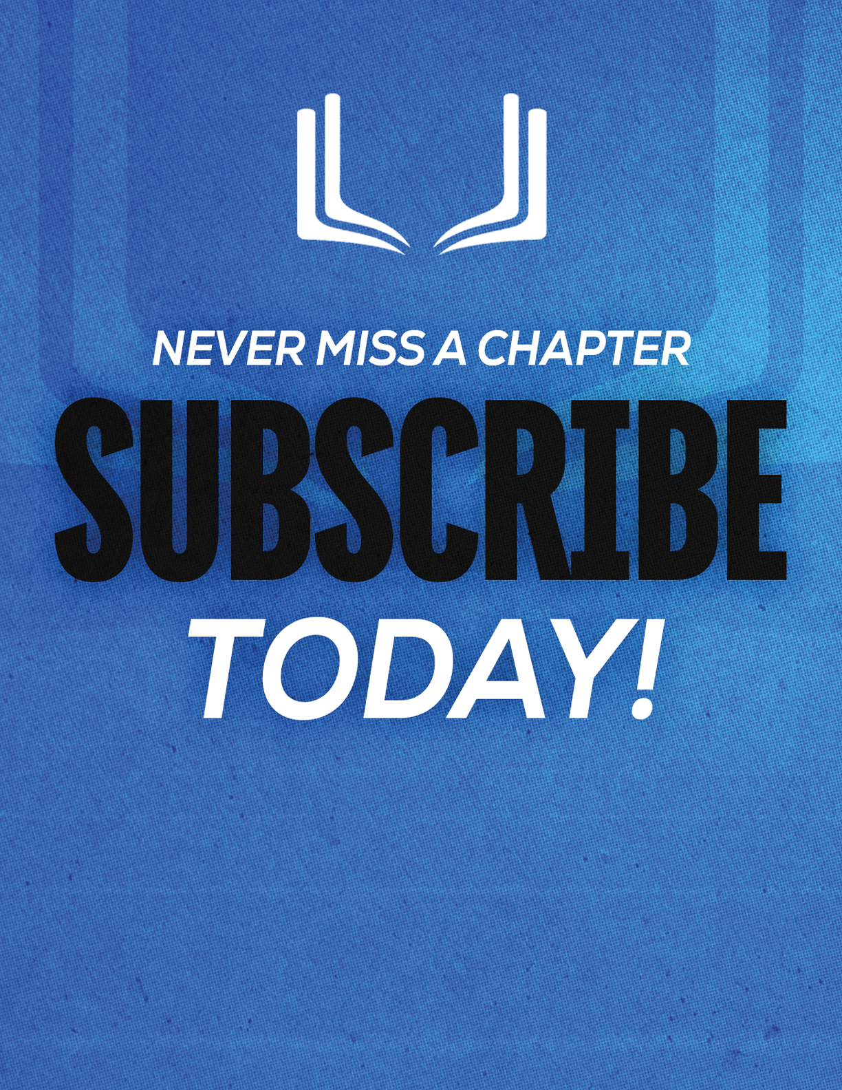 A blue sign that says “Never Miss a Chapter Subscribe Today!". Description generated by AI