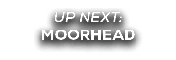 UP NEXT: moorhead