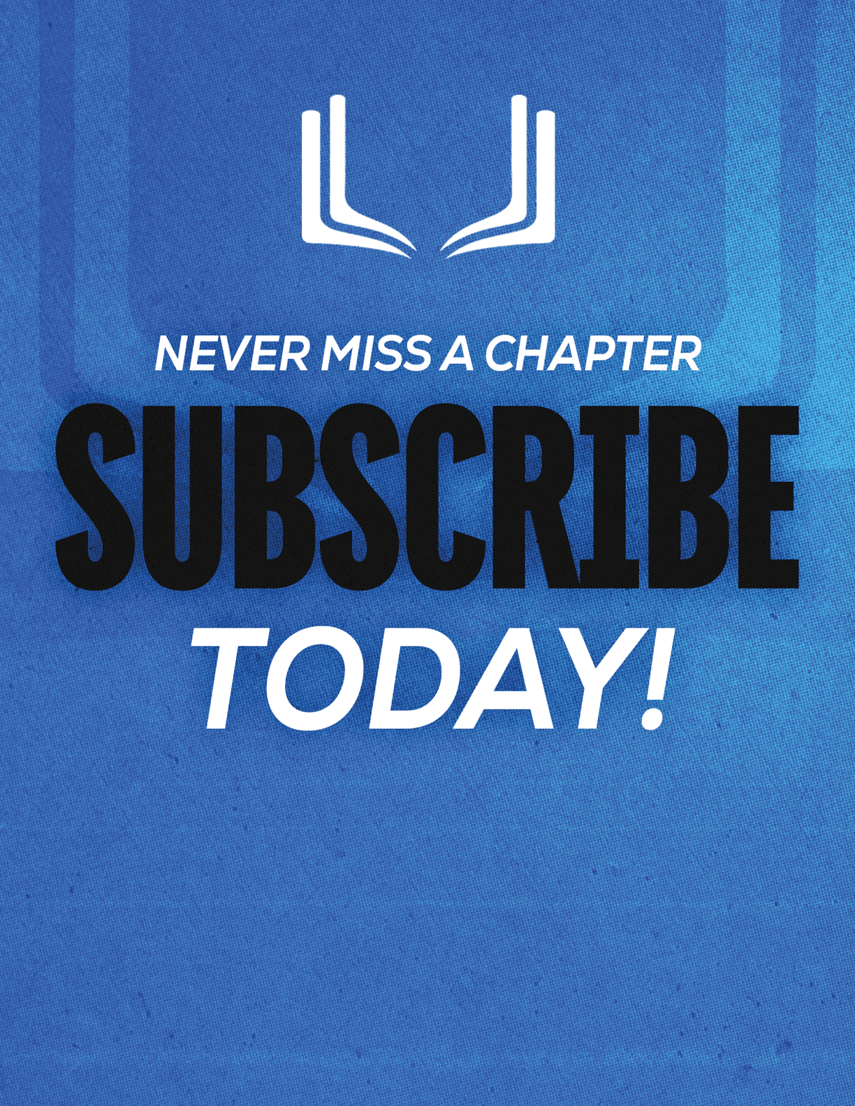 A blue sign that says “Never Miss a Chapter Subscribe Today!". Description generated by AI