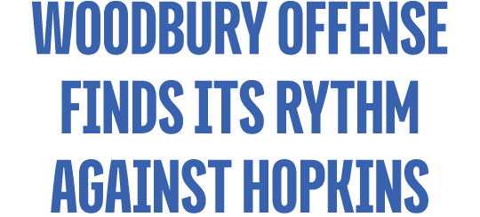 Woodbury offense finds its rythm against hopkins