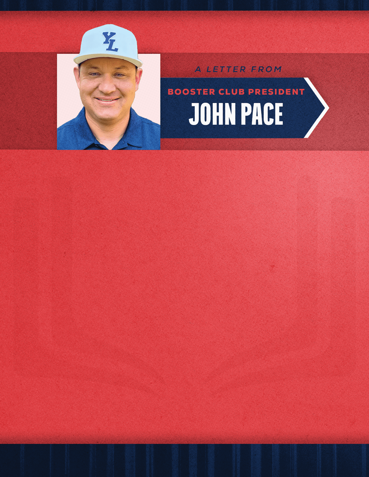 A person wearing a light blue baseball cap and a blue collared shirt is smiling next to a red and navy graphic that reads a letter from booster club president John Pace. Description generated by AI