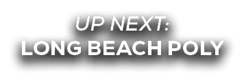 UP NEXT: Long Beach Poly
