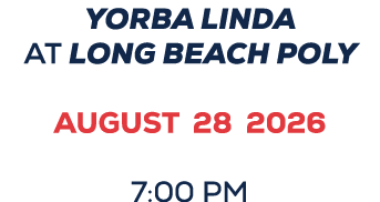 YORBA LINDA AT Long beach poly AUGUST 28 2026 7:00 PM