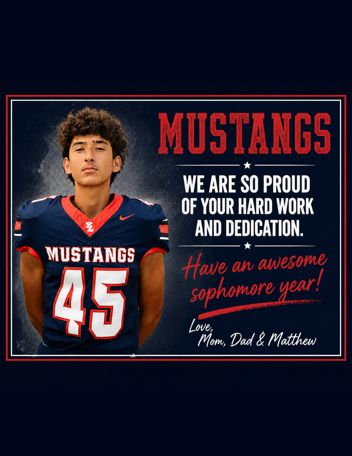 A person wearing a Mustangs football jersey with the number 45 stands next to text expressing pride in hard work and dedication and wishing an awesome sophomore year from Mom, Dad, and Matthew. Description generated by AI