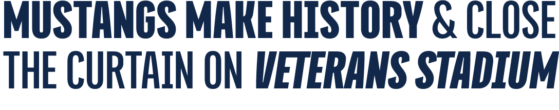 Mustangs make history & Close the Curtain on Veterans Stadium