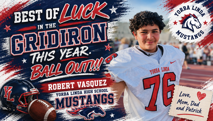A person wearing a white football jersey with the number 76 stands smiling on a field next to text wishing best of luck to Robert Vasquez from Yorba Linda High School Mustangs with a football helmet and ball graphic. Description generated by AI