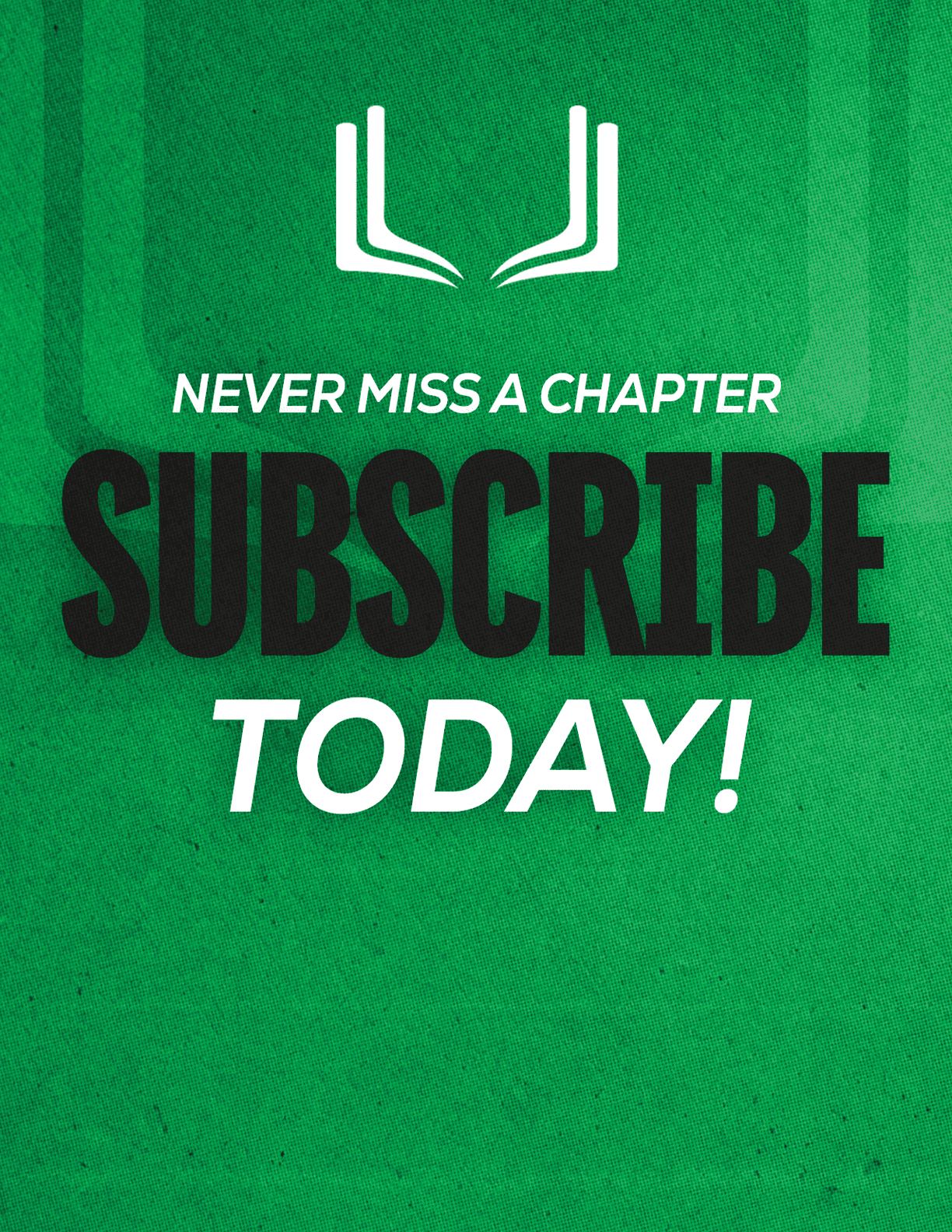 A green sign that says “Never Miss a Chapter Subscribe Today!". Description generated by AI