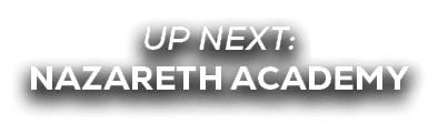UP NEXT: NAZARETH ACADEMY