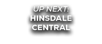 UP NEXT: HINSDALE CENTRAL