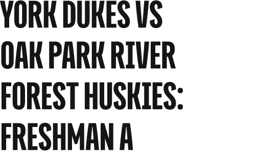 york dukes vs oak park river forest huskies: freshman a