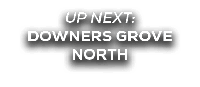 UP NEXT: DOWNERS GROVE NORTH