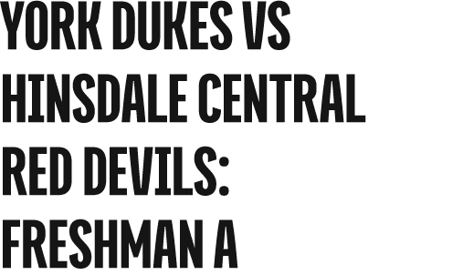 york dukes vs HINSDALE CENTRAL RED DEVILS: freshman a
