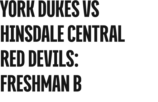york dukes vs HINSDALE CENTRAL RED DEVILS: freshman b