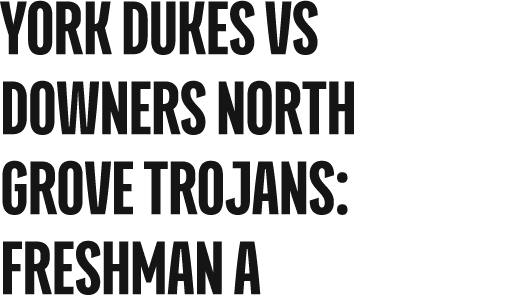york dukes vs DOWNERS NORTH GROVE TROJANS: freshman a