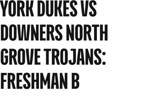 york dukes vs DOWNERS NORTH GROVE TROJANS: freshman b
