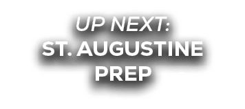 UP NEXT: ST. AUGUSTINE PREP