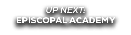 UP NEXT: EPISCOPAL ACADEMY