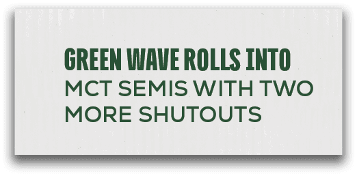 GREEN WAVE rolls into mct semis with two more shutout