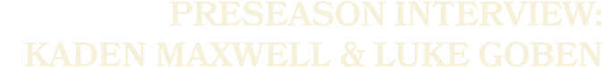 preseason interview: kaden maxwell & luke goben