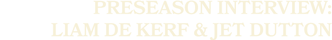 preseason interview: liam de kerf & jet dutton