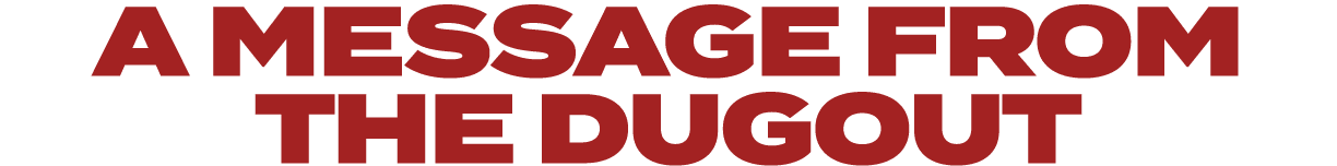 A MESSAGE FROM THE DUGOUT