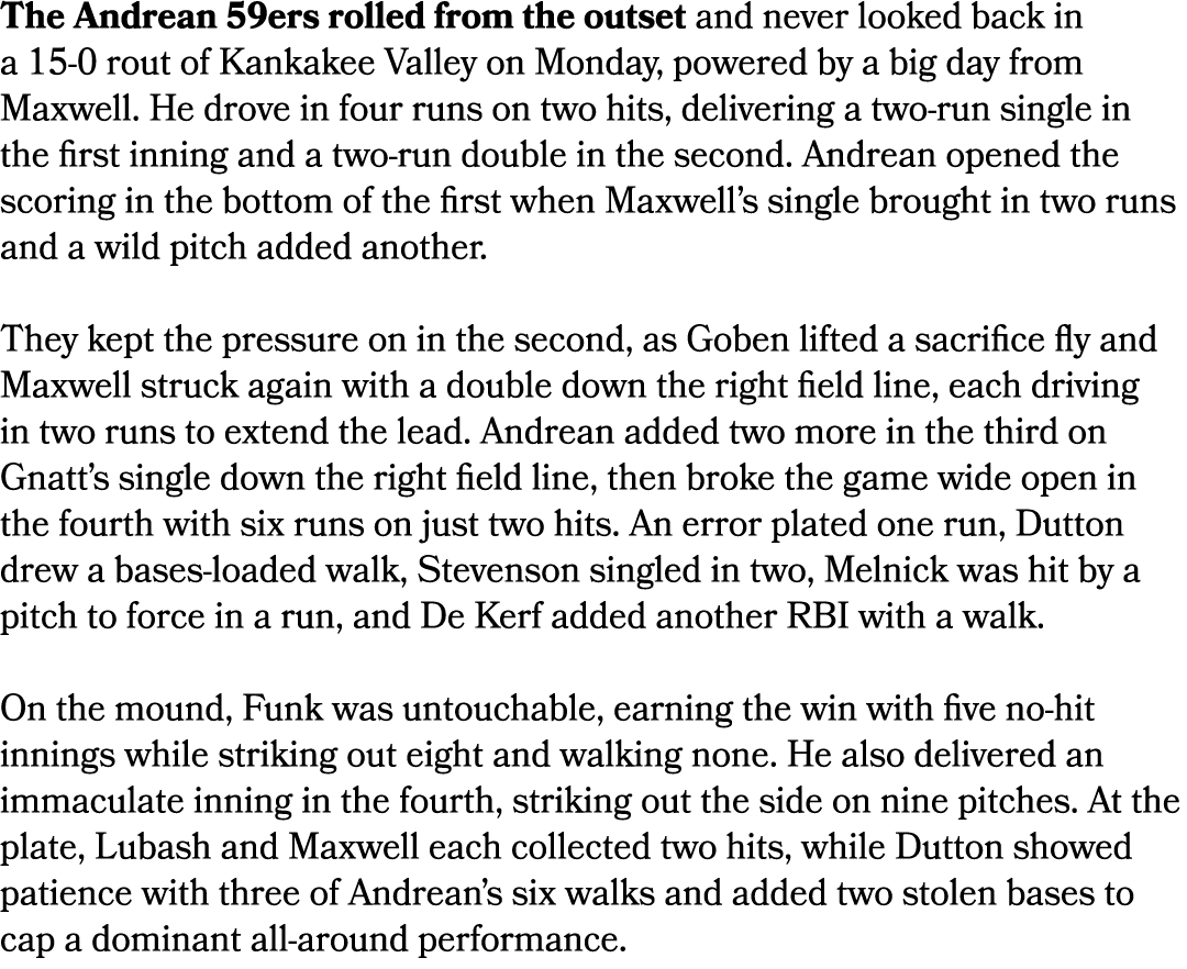 The Andrean 59ers rolled from the outset and never looked back in a 15 0 rout of Kankakee Valley on Monday, powered b...