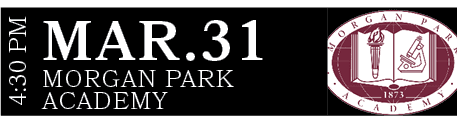MORGAN PARK ACADEMY,MAR.31,4:30 P