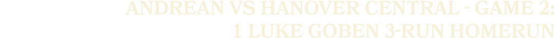 andrean vs hanover central game 2: 1 luke goben 3 run homerun