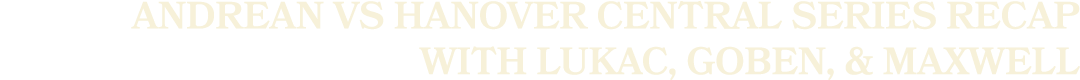 andrean vs hanover central series recap with lukac, goben, & maxwell