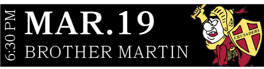 BROTHER MARTIN,MAR.19,6:30 P
