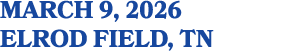 march 9, 2026 ELROD FIELD, TN