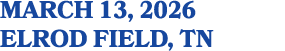 march 13, 2026 ELROD FIELD, TN