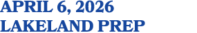 APRIL 6, 2026 LAKELAND PREP