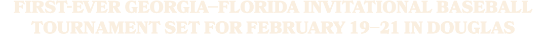 First ever Georgia–Florida Invitational baseball tournament set for February 19–21 in Douglas